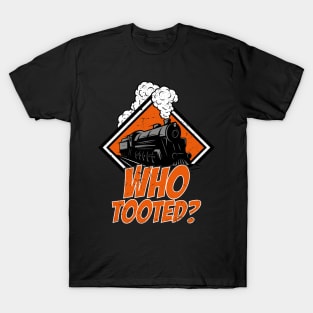 Who Tooted Funny Train Lovers Railroad T-Shirt